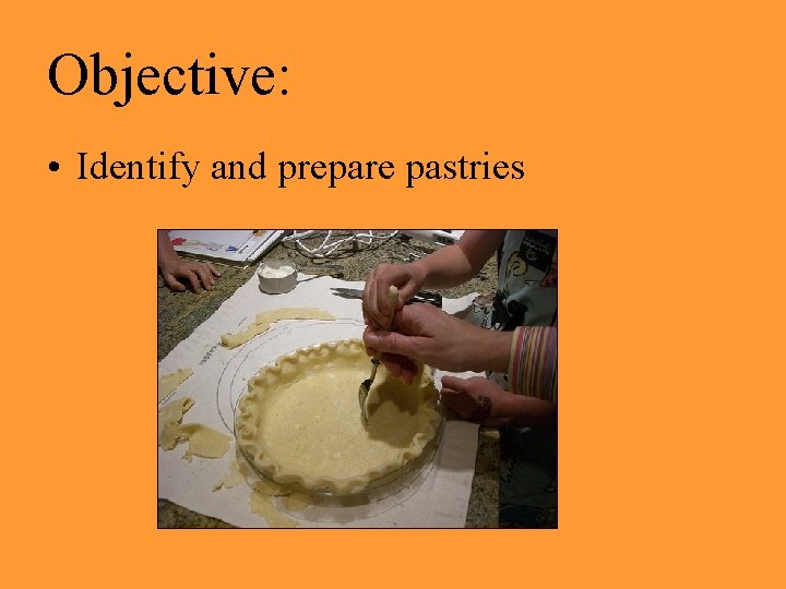 Objective: • Identify and prepare pastries 