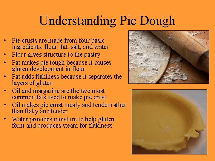 Understanding Pie Dough • Pie crusts are made from four basic ingredients: flour, fat,