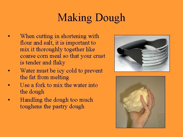 Making Dough • • When cutting in shortening with flour and salt, it is