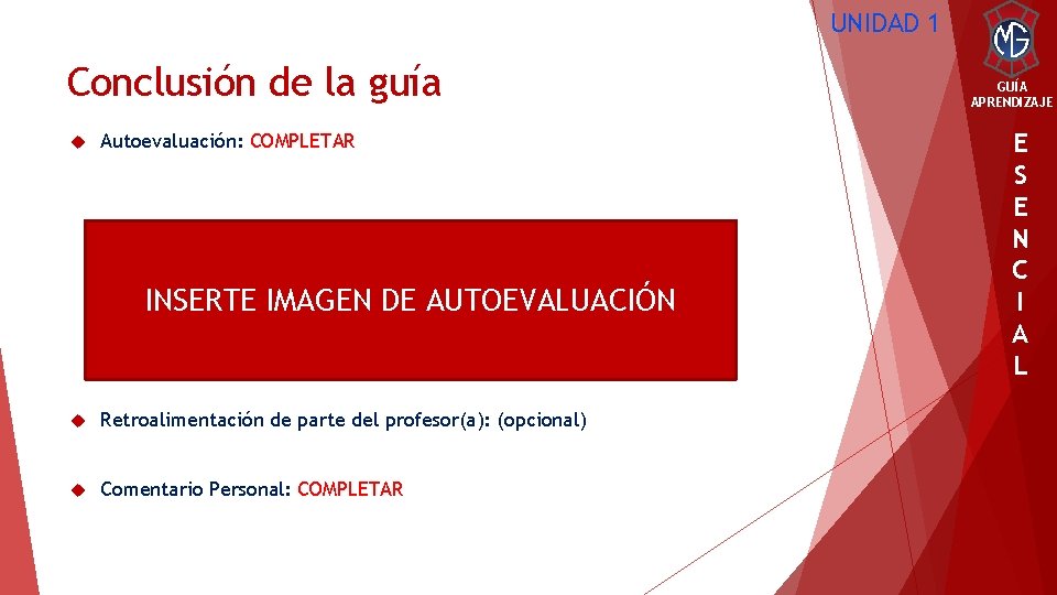 UNIDAD 1 Conclusión de la guía Autoevaluación: COMPLETAR INSERTE IMAGEN DE AUTOEVALUACIÓN Retroalimentación de