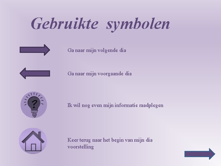 Gebruikte symbolen Ga naar mijn volgende dia Ga naar mijn voorgaande dia Ik wil