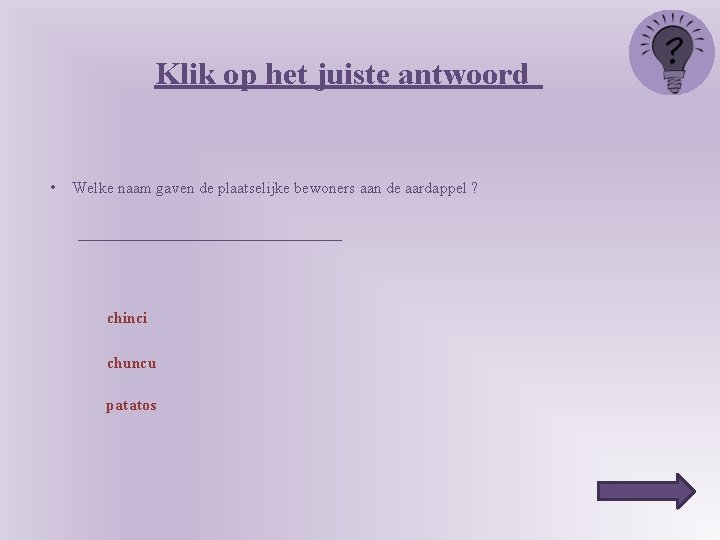 Klik op het juiste antwoord • Welke naam gaven de plaatselijke bewoners aan de