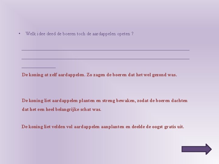  • Welk idee deed de boeren toch de aardappelen opeten ? _____________________________________________________________________ De