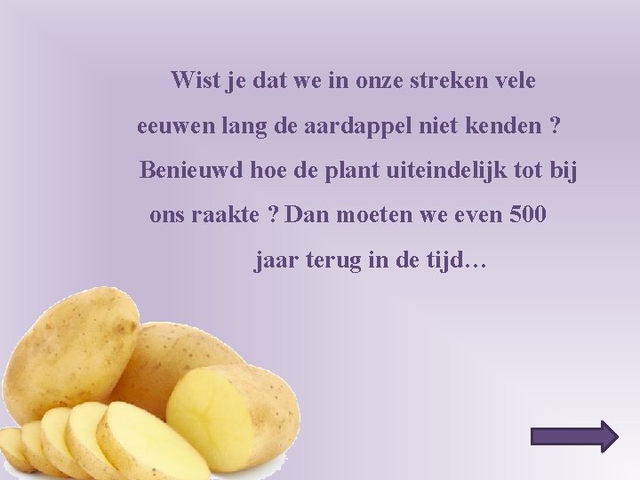 Wist je dat we in onze streken vele eeuwen lang de aardappel niet kenden
