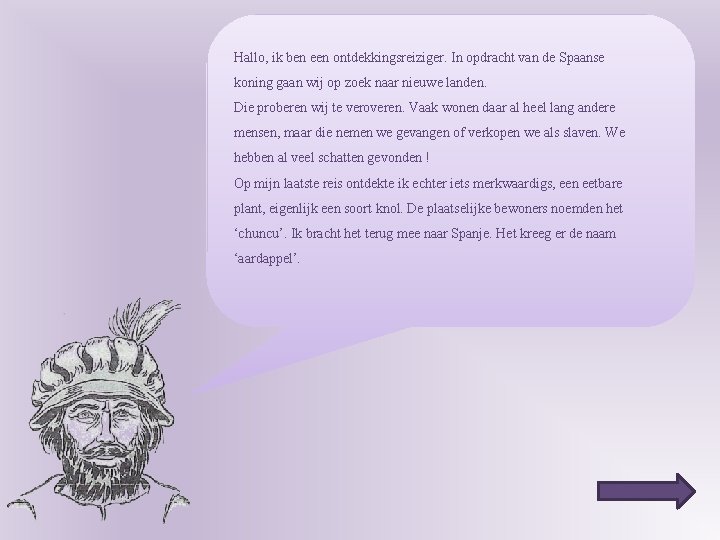 Hallo, ik ben een ontdekkingsreiziger. In opdracht van de Spaanse koning gaan wij op