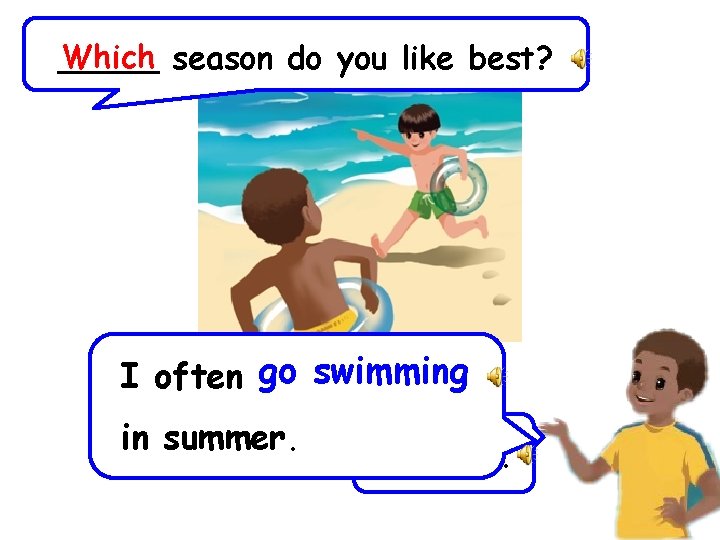 Which season do you like best? _____ I often go swimming in summer. Summer.