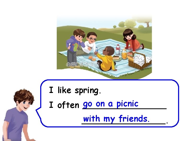 I like spring. go on a picnic I often ________ with my friends. ________.