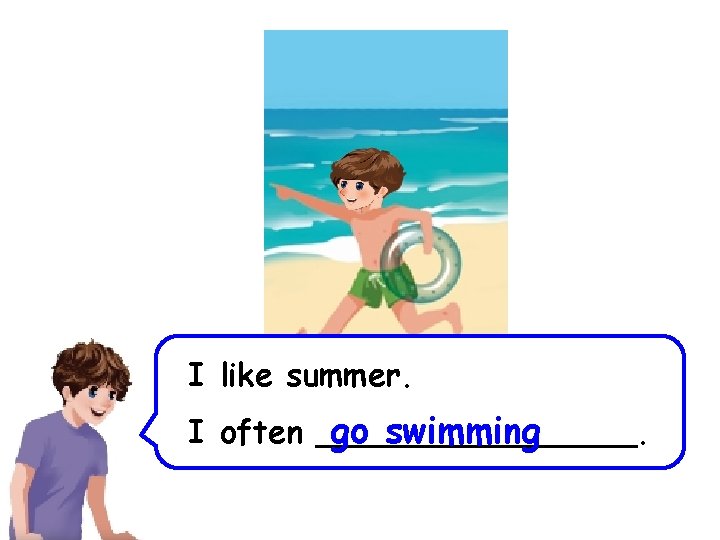 I like summer. go swimming I often ________. 