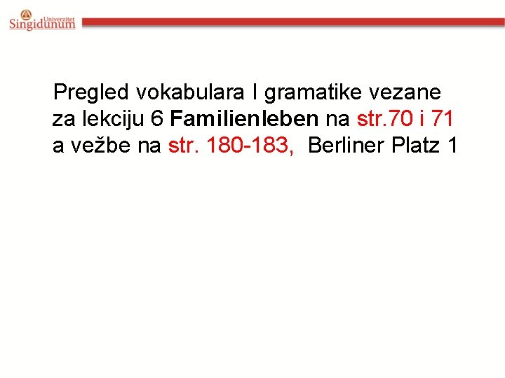 Pregled vokabulara I gramatike vezane za lekciju 6 Familienleben na str. 70 i 71