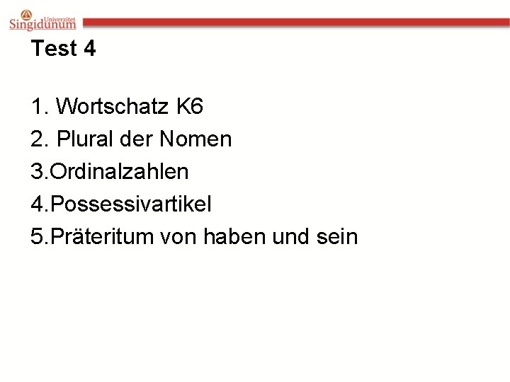 Test 4 1. Wortschatz K 6 2. Plural der Nomen 3. Ordinalzahlen 4. Possessivartikel