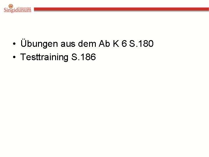  • Übungen aus dem Ab K 6 S. 180 • Testtraining S. 186