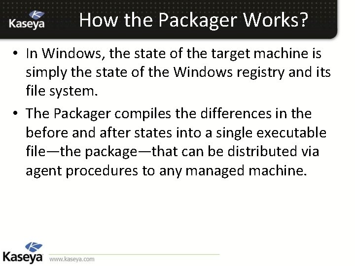 How the Packager Works? • In Windows, the state of the target machine is