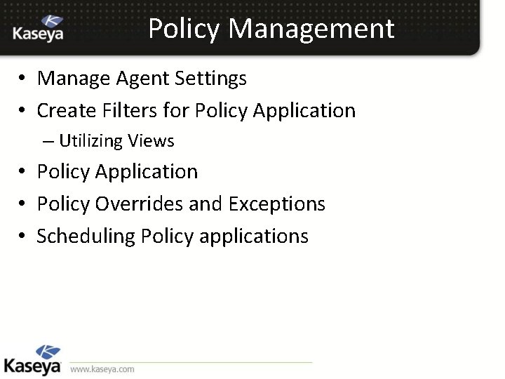 Policy Management • Manage Agent Settings • Create Filters for Policy Application – Utilizing