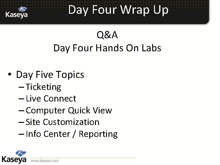 Day Four Wrap Up Q&A Day Four Hands On Labs • Day Five Topics