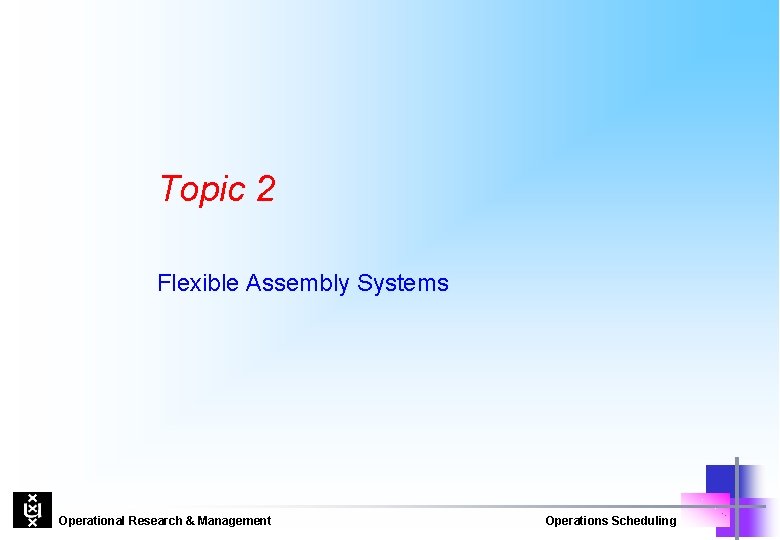 Topic 2 Flexible Assembly Systems Operational Research & Management Operations Scheduling 