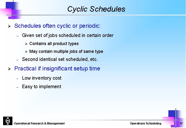 Cyclic Schedules Ø Schedules often cyclic or periodic: – – Ø Given set of