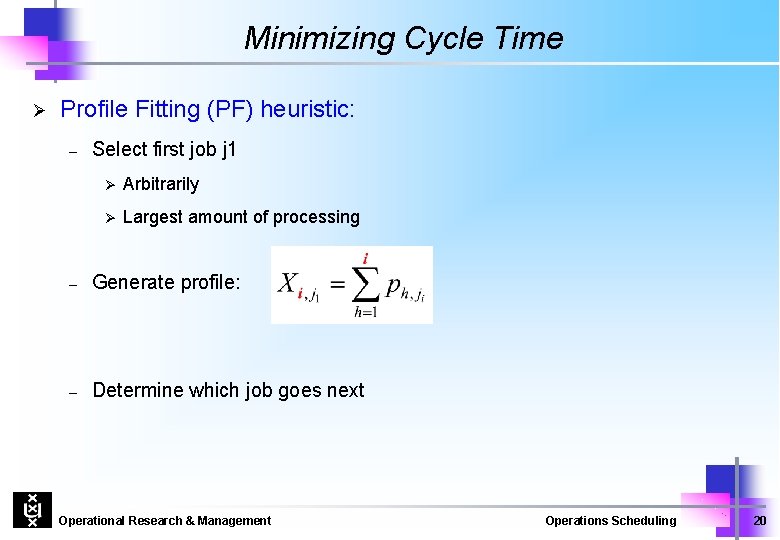 Minimizing Cycle Time Ø Profile Fitting (PF) heuristic: – Select first job j 1