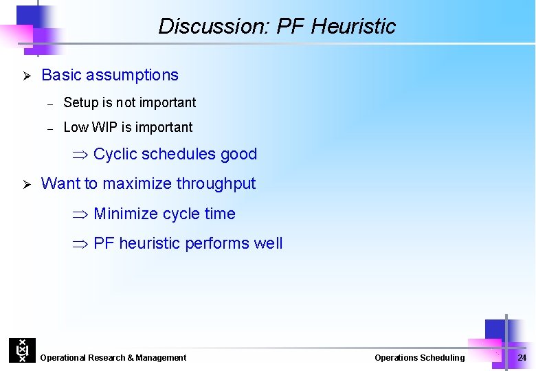 Discussion: PF Heuristic Ø Basic assumptions – Setup is not important – Low WIP