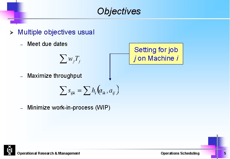 Objectives Ø Multiple objectives usual – Meet due dates – Maximize throughput – Minimize