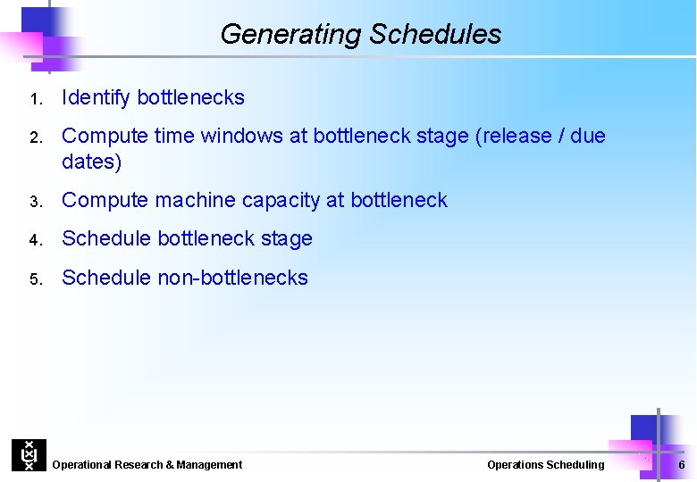 Generating Schedules 1. Identify bottlenecks 2. Compute time windows at bottleneck stage (release /