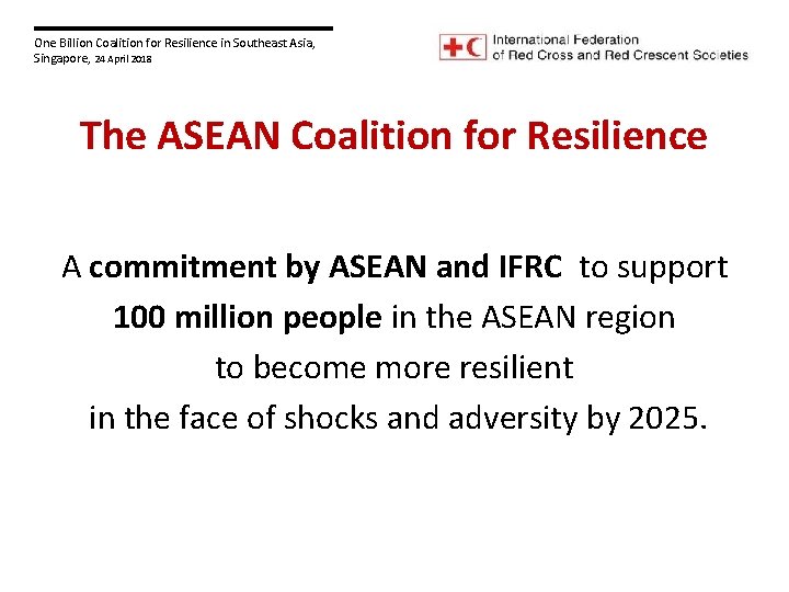 One Billion Coalition for Resilience in Southeast Asia, Singapore, 24 April 2018 The ASEAN