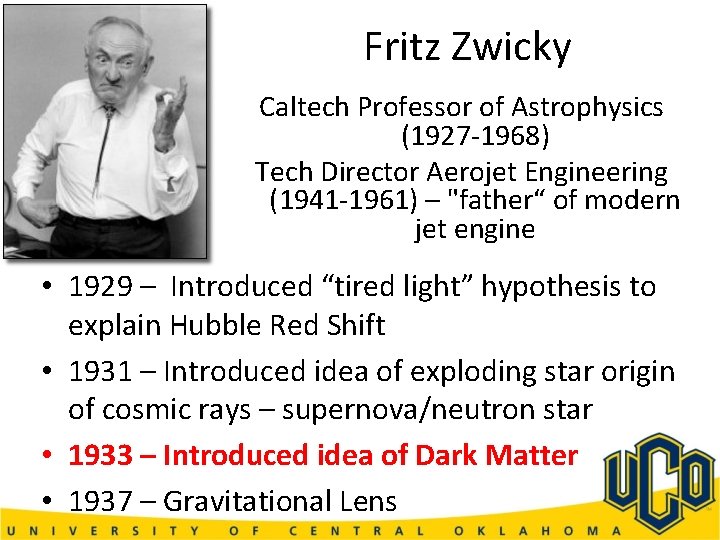 Fritz Zwicky Caltech Professor of Astrophysics (1927 -1968) Tech Director Aerojet Engineering (1941 -1961)