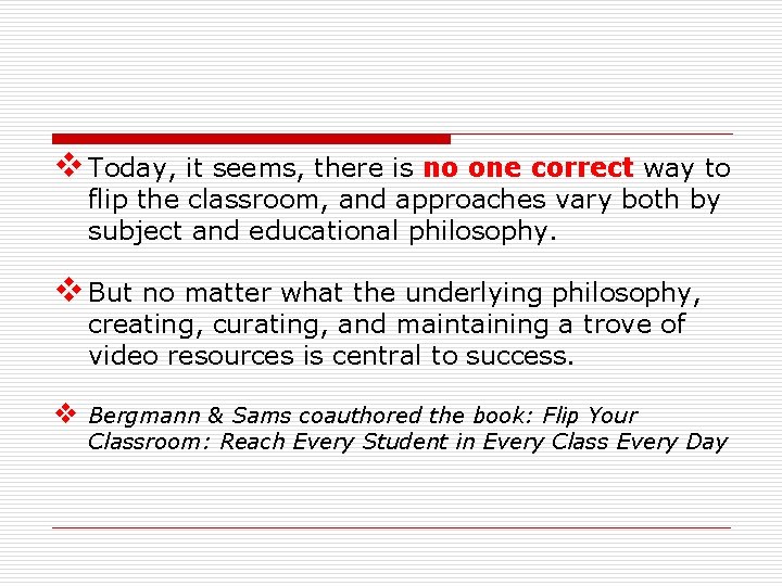 v Today, it seems, there is no one correct way to flip the classroom,