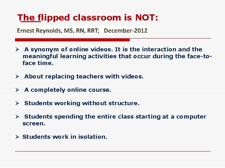 The flipped classroom is NOT: Ø A synonym of online videos. It is the
