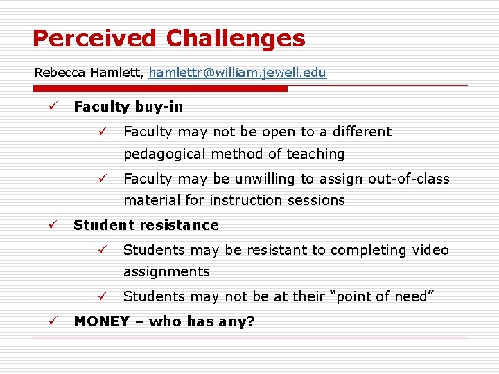 Perceived Challenges Rebecca Hamlett, hamlettr@william. jewell. edu ü Faculty buy-in ü Faculty may not