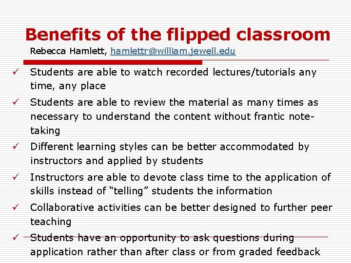 Benefits of the flipped classroom Rebecca Hamlett, hamlettr@william. jewell. edu ü Students are able