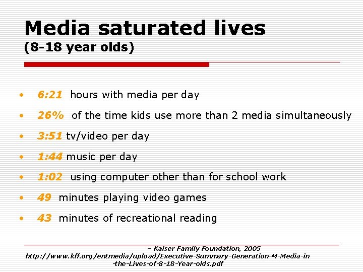 Media saturated lives (8 -18 year olds) • 6: 21 hours with media per
