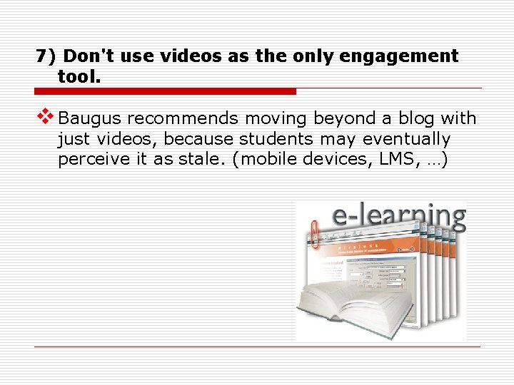 7) Don't use videos as the only engagement tool. v Baugus recommends moving beyond