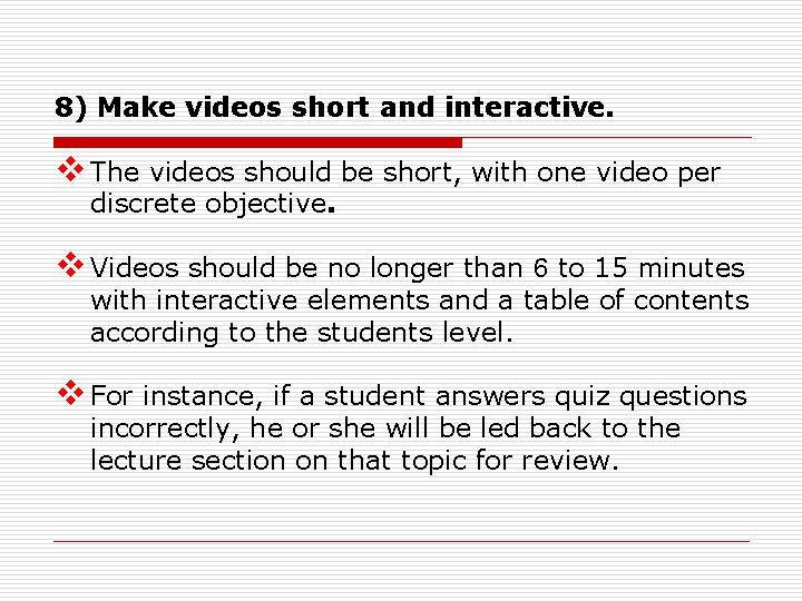 8) Make videos short and interactive. v The videos should be short, with one