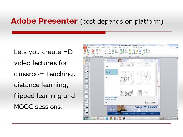 Adobe Presenter (cost depends on platform) Lets you create HD video lectures for classroom