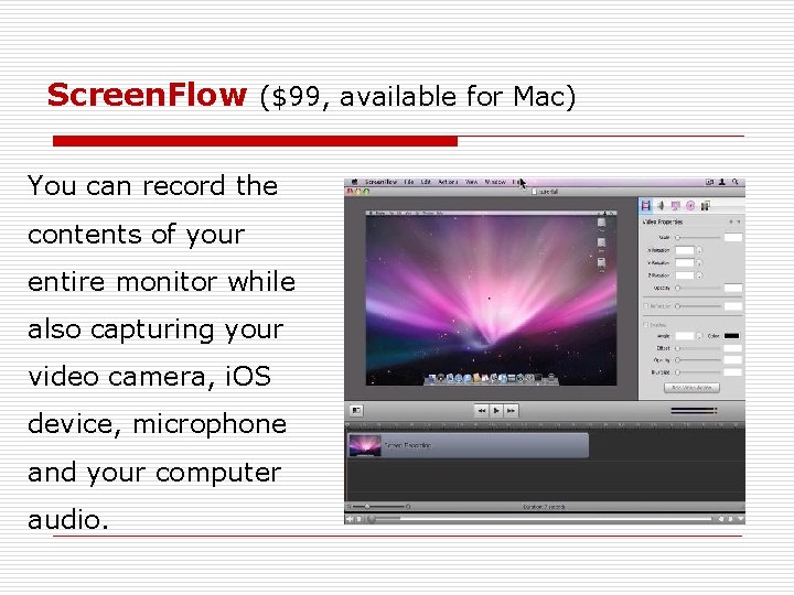 Screen. Flow ($99, available for Mac) You can record the contents of your entire