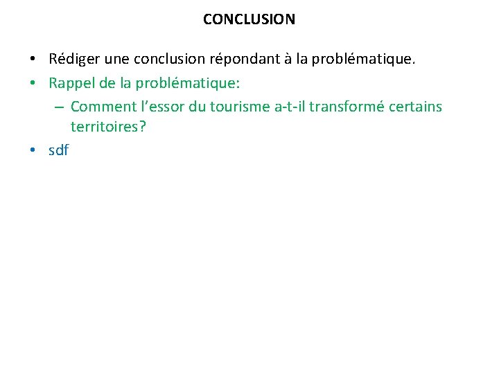 CONCLUSION • Rédiger une conclusion répondant à la problématique. • Rappel de la problématique: