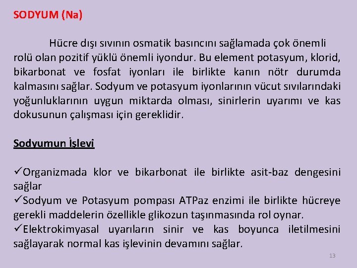 SODYUM (Na) Hücre dışı sıvının osmatik basıncını sağlamada çok önemli rolü olan pozitif yüklü