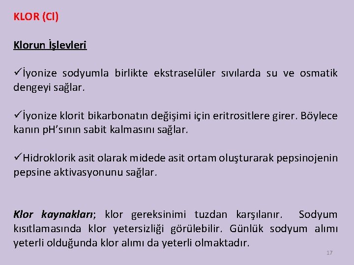 KLOR (Cl) Klorun İşlevleri üİyonize sodyumla birlikte ekstraselüler sıvılarda su ve osmatik dengeyi sağlar.