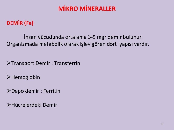 MİKRO MİNERALLER DEMİR (Fe) İnsan vücudunda ortalama 3 -5 mgr demir bulunur. Organizmada metabolik