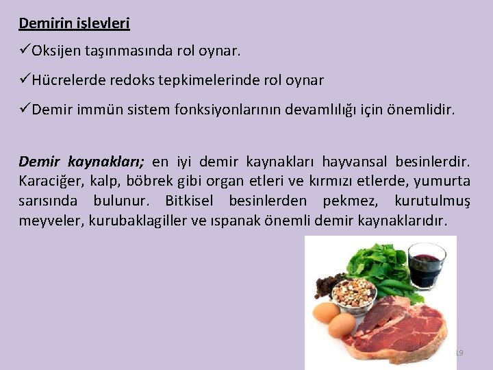 Demirin işlevleri üOksijen taşınmasında rol oynar. üHücrelerde redoks tepkimelerinde rol oynar üDemir immün sistem