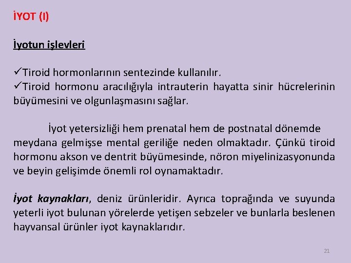 İYOT (I) İyotun işlevleri üTiroid hormonlarının sentezinde kullanılır. üTiroid hormonu aracılığıyla intrauterin hayatta sinir