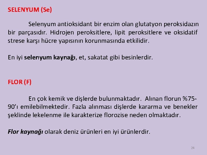 SELENYUM (Se) Selenyum antioksidant bir enzim olan glutatyon peroksidazın bir parçasıdır. Hidrojen peroksitlere, lipit