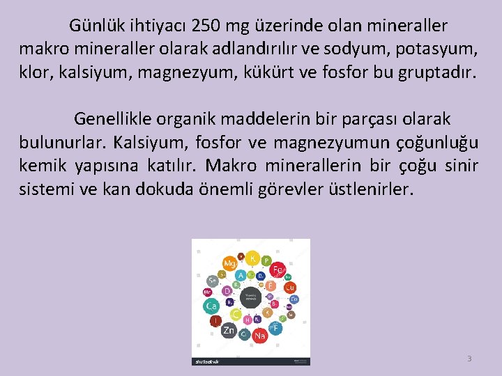 Günlük ihtiyacı 250 mg üzerinde olan mineraller makro mineraller olarak adlandırılır ve sodyum, potasyum,