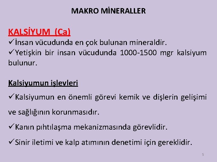 MAKRO MİNERALLER KALSİYUM (Ca) üİnsan vücudunda en çok bulunan mineraldir. üYetişkin bir insan vücudunda