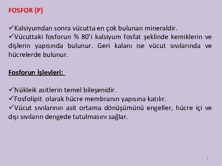 FOSFOR (P) üKalsiyumdan sonra vücutta en çok bulunan mineraldir. üVücuttaki fosforun % 80’i kalsiyum