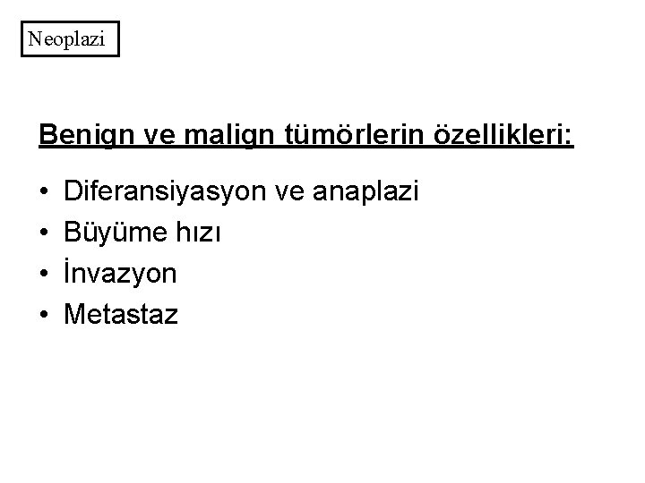 Neoplazi Benign ve malign tümörlerin özellikleri: • • Diferansiyasyon ve anaplazi Büyüme hızı İnvazyon