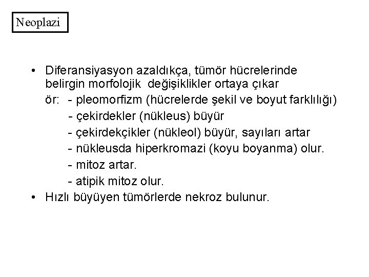 Neoplazi • Diferansiyasyon azaldıkça, tümör hücrelerinde belirgin morfolojik değişiklikler ortaya çıkar ör: - pleomorfizm