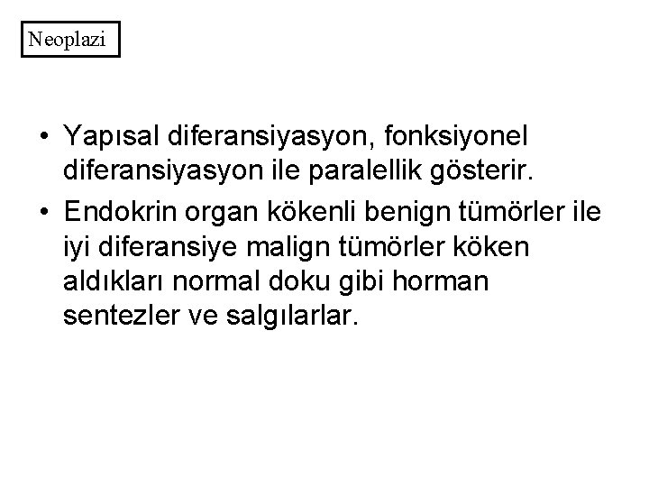 Neoplazi • Yapısal diferansiyasyon, fonksiyonel diferansiyasyon ile paralellik gösterir. • Endokrin organ kökenli benign