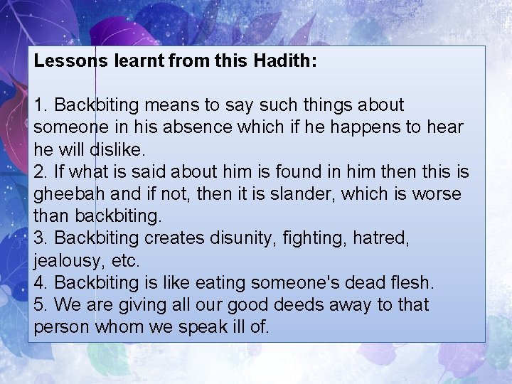 Lessons learnt from this Hadith: 1. Backbiting means to say such things about someone