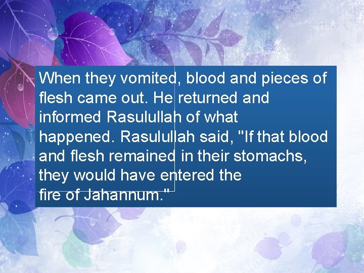 When they vomited, blood and pieces of flesh came out. He returned and informed